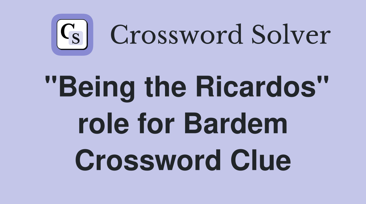 "Being the Ricardos" role for Bardem Crossword Clue Answers